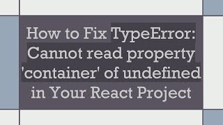 How to Fix TypeError: Cannot read property 'container' of undefined in Your React Project