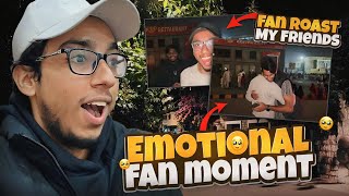 EMOTIONAL FAN MOMENT🥺❤ | SUBSCRIBERS ROASTED MY FRIENDS😅