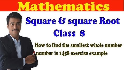How to find the smallest whole number & number is 1458 square and square root class 8