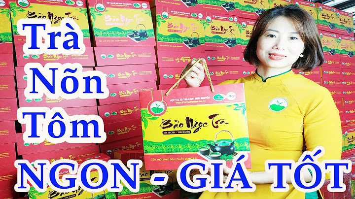 Top 10 Địa Chỉ Bán Chè Nõn Tôm Thượng Hạng Ngon Nhất Hà Nội 2024
