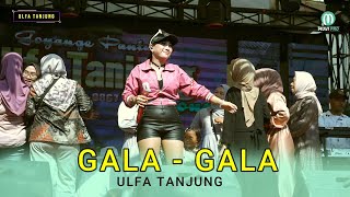 GALA-GALA - ULFA TANJUNG, GOYANGE PANTURA 