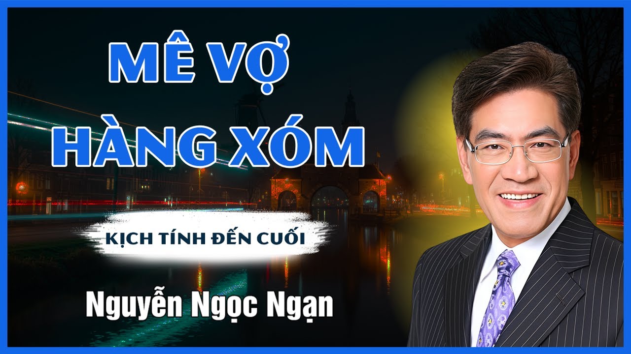 Kể Chuyện NGUYỄN NGỌC NGẠN - MÊ VỢ HÀNG XÓM - Đọc Truyện Đêm Khuya Mới Nhất