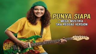 Punya Siapa  Mega Mustika  Ska Reggae Cover Version 