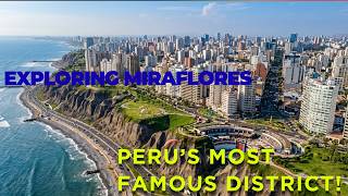 Exploring Miraflores : Peru’s Most Famous District!