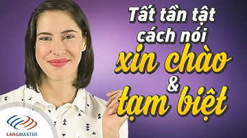 Langmaster - Tất cả cách nói xin chào & tạm biệt trong tiếng Anh [Học tiếng Anh cho người mất gốc]