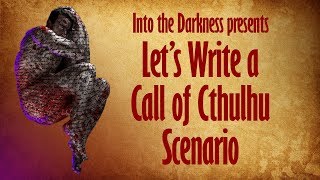 Let's Write a Call of Cthulhu Scenario, episode 1
