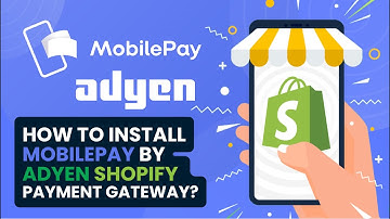 How to Install and complete the configuration of MobilePay by Adyen Shopify Application