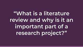 Final Chapter: What is a literature review and why is it an important part of a research project?