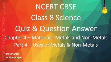 NCERT CBSE Class 8 Science - Chapter 4 Part 4 - Material: Metal & Non-Metal - Quiz & Question Answer