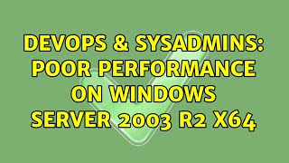Famous DevOps & SysAdmins: Poor performance on Windows Server 2003 R2 x64 (5 Solutions!!) Wealth