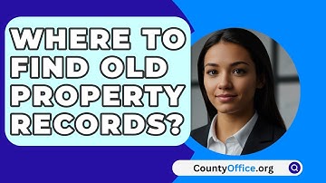Where to Find Old Property Records? - CountyOffice.org