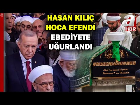 İsmailağa Cemaati'nin manevi lideri Hasan Kılıç Hoca Efendi'ye veda! Son yolculuğuna uğurlandı