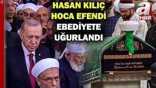 İsmailağa Cemaati'nin manevi lideri Hasan Kılıç Hoca Efendi'ye veda! Son yolculuğuna uğurlandı