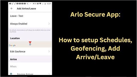 Arlo Secure App: How to setup Geofencing, Add a Schedule, Add Arrive/Leave