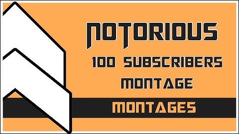 Notorious | Montage | 100 Subscribers Montage