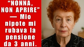 “NONNA, NON APRIRE” Mio nipote mi rubava la pensione da 3 anni