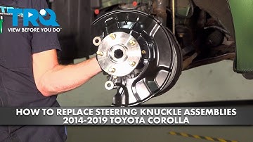 How to Replace Steering Knuckle Assemblies 2014-2019 Toyota Corolla