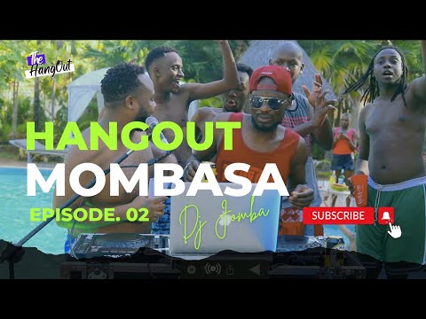 THE HANGOUT SERIES 02 LIVE IN MOMBASA DJ JOMBA