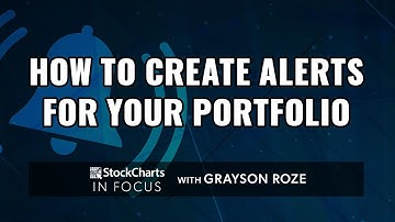 How To Create Alerts For Your Portfolio | Grayson Roze | StockCharts In Focus (5.28.21)