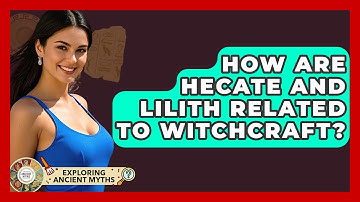 How Are Hecate And Lilith Related To Witchcraft? - Exploring Ancient Myths
