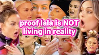 proof that lala is NOT living in reality on season 11 of vanderpump rules