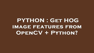 PYTHON : Get HOG image features from OpenCV + Python?