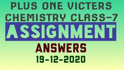 Plus one chemistry class-7 assignment answers 19-12-2020(victers)