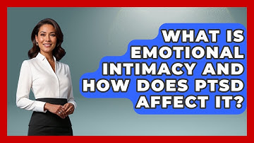 What Is Emotional Intimacy And How Does PTSD Affect It? - PTSD Support Channel