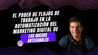 El poder de flujos de trabajo en la automatización del marketing digital de los quesos artesanales