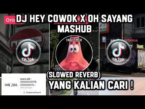 DJ HEY COWOK X OH SAYANG MASHUB (SLOWED REVERB) VIRAL TIKTOK TERBARU 2023 YANG KALIAN CARI !