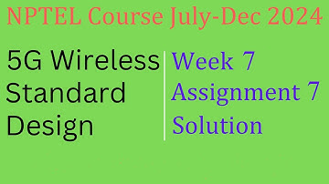 5G Wireless Standard Design | Assignment 7 Solution Week 7 | NPTEL Course July-Dec 2024 | InfoXel