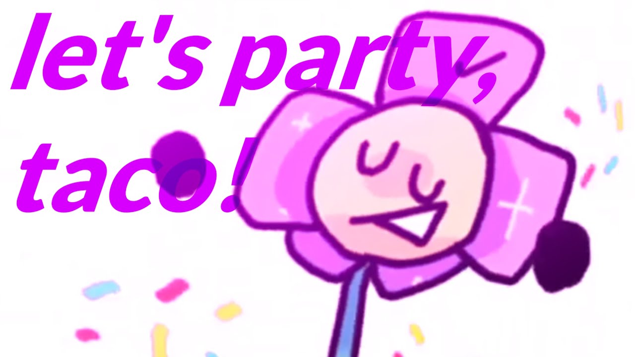 let's party, taco! (bfb/400 sub special. i think) - let's party, taco! (bfb/400 sub special. i think)

