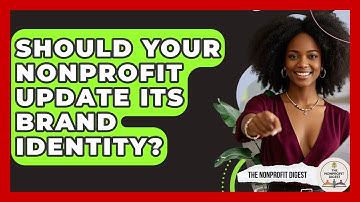 Should Your Nonprofit Update Its Brand Identity? - The Nonprofit Digest