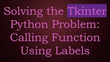 Solving the Tkinter Python Problem: Calling Function Using Labels