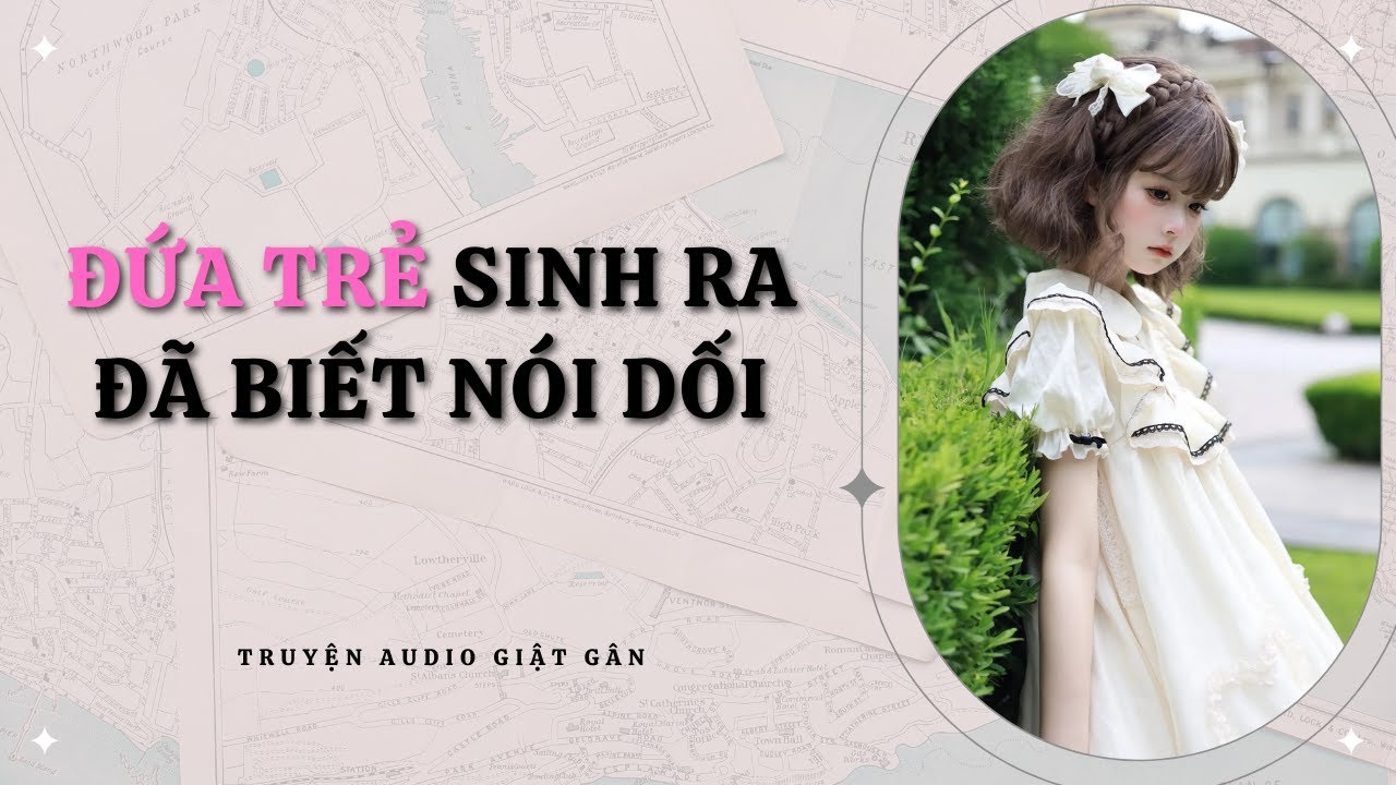 Đứa trẻ sinh ra đã biết nói dối -  Full / Gió Vờn Mây
