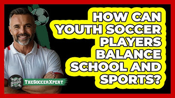 How Can Youth Soccer Players Balance School And Sports? - The Soccer Xpert