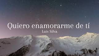 Quiero enamorarme de tí - Luis Silva - Letra