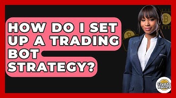 How Do I Set Up A Trading Bot Strategy? - CryptoBasics360.com