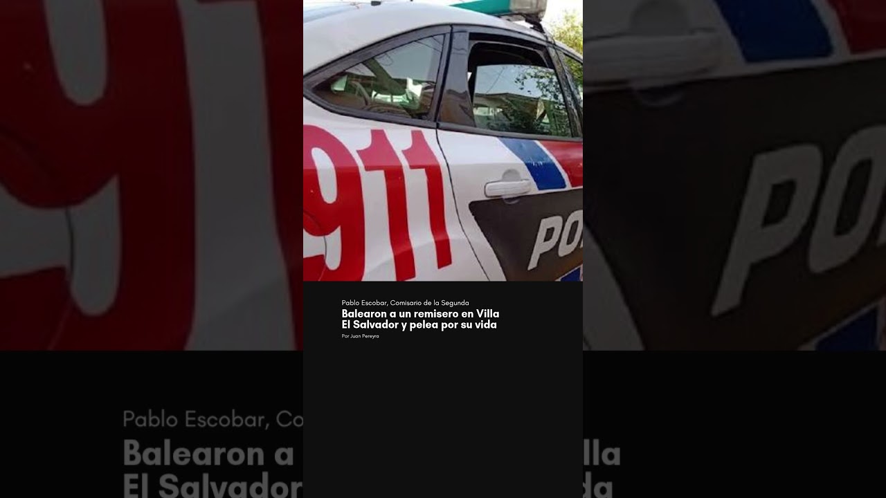 Balearon a un remisero en Villa El Salvador y pelea por su vida