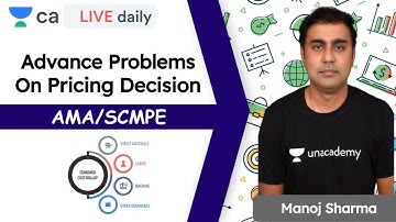Pricing Decision Advanced Problems and Concepts | SCMPE/ AMA | Unacademy CA Final | Manoj Sharma