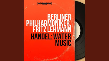 Water Music, Suite No. 1 in F Major, HWV 348: I. Overture. Largo - Allegro