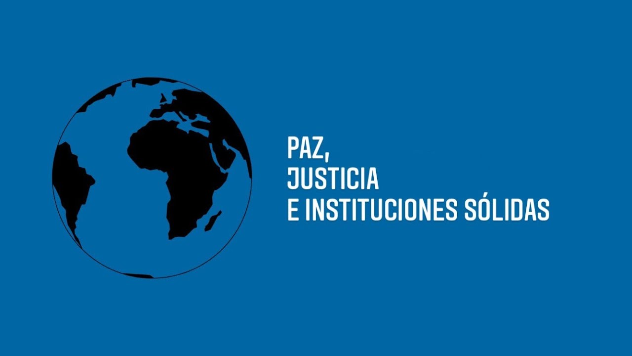Ods 16 Paz Justicia E Instituciones Sólidas Youtube 