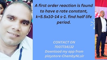 A first order reaction  is found to have a rate constant, k=5.5x10-14 s-1. find half life period.