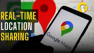 Google Maps new feature: Real-Time location sharing