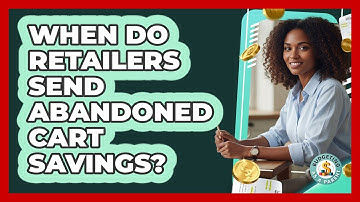 When Do Retailers Send Abandoned Cart Savings?