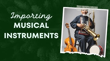 Navigating Customs: Importing Musical Instruments into the USA