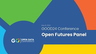 Open Futures Panel and Closing Remarks - GOOD24 Conference