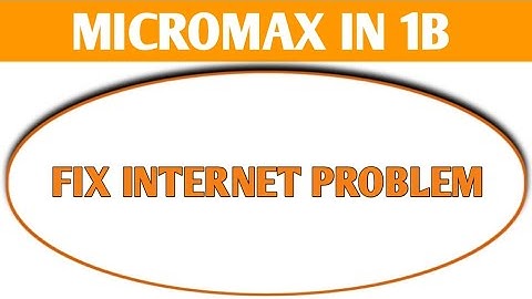 Micromax IN 1b internet nahi chal raha hai, how to fix internet problem in Micromax IN 1b