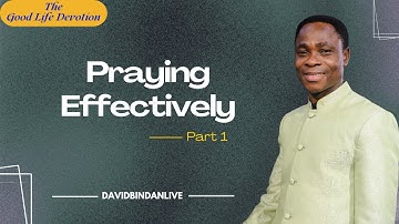 Praying Effectively (Pt. 1) - Dr. David Bindan