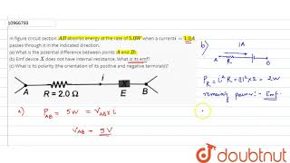 In figure circuit section `AB` absorbs energy at the rate of `5.0 W` when a current` i =1.0A` pa...